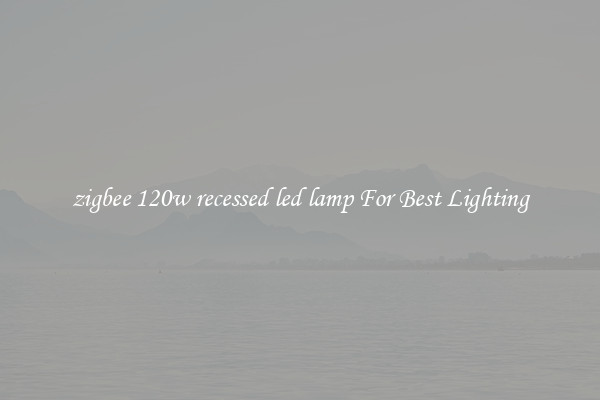 zigbee 120w recessed led lamp For Best Lighting