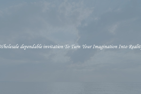 Wholesale dependable invitation To Turn Your Imagination Into Reality