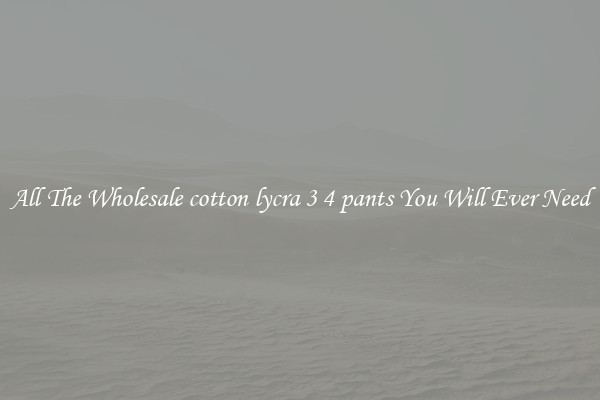 All The Wholesale cotton lycra 3 4 pants You Will Ever Need