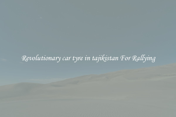 Revolutionary car tyre in tajikistan For Rallying