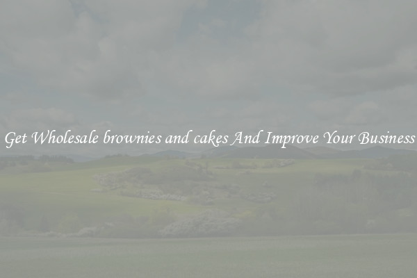 Get Wholesale brownies and cakes And Improve Your Business