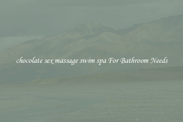 chocolate sex massage swim spa For Bathroom Needs