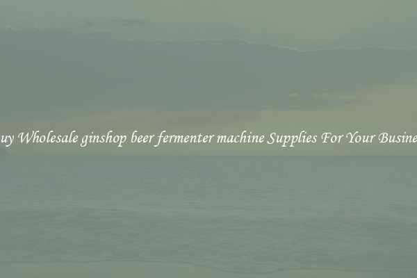 Buy Wholesale ginshop beer fermenter machine Supplies For Your Business