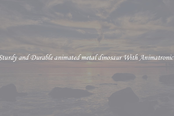 Sturdy and Durable animated metal dinosaur With Animatronics