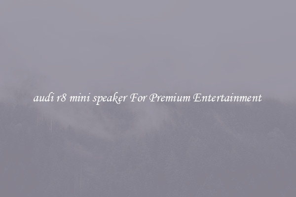 audi r8 mini speaker For Premium Entertainment 