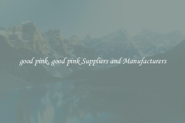 good pink, good pink Suppliers and Manufacturers