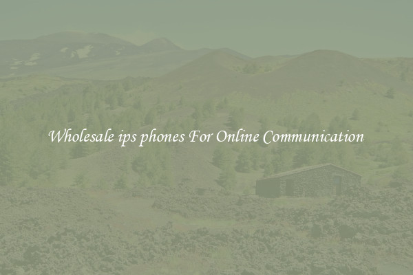 Wholesale ips phones For Online Communication 