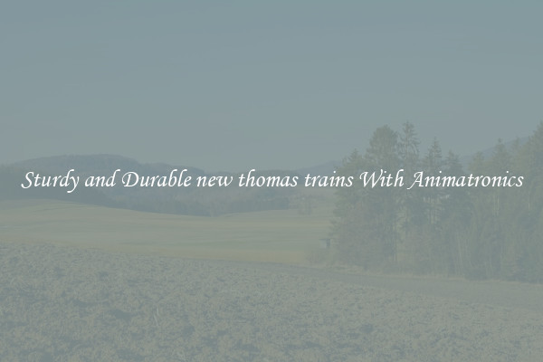 Sturdy and Durable new thomas trains With Animatronics