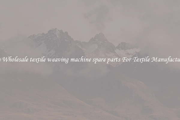 Buy Wholesale textile weaving machine spare parts For Textile Manufacturing