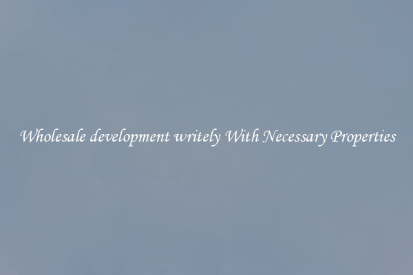 Wholesale development writely With Necessary Properties