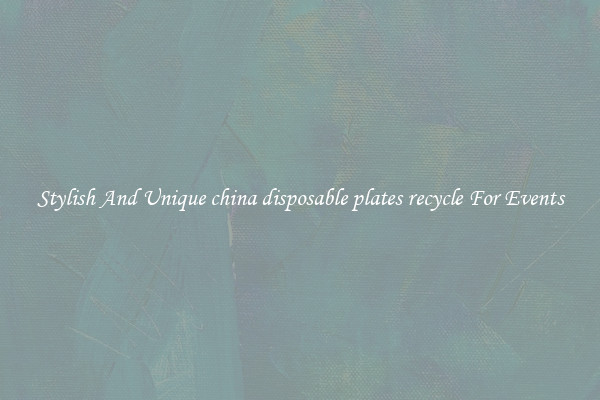 Stylish And Unique china disposable plates recycle For Events