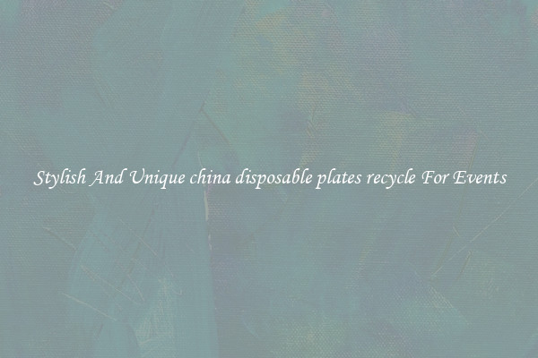 Stylish And Unique china disposable plates recycle For Events