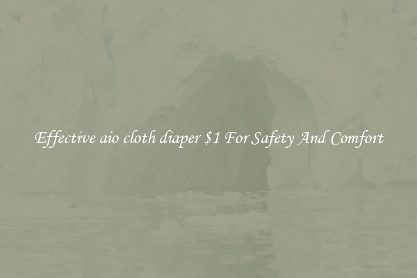 Effective aio cloth diaper $1 For Safety And Comfort