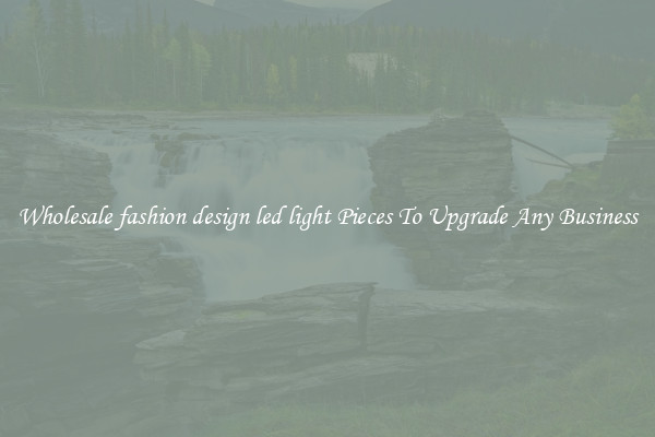 Wholesale fashion design led light Pieces To Upgrade Any Business