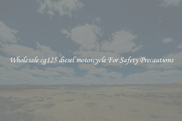 Wholesale cg125 diesel motorcycle For Safety Precautions