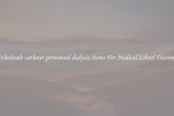 Wholesale catheter peritoneal dialysis Items For Medical School Training