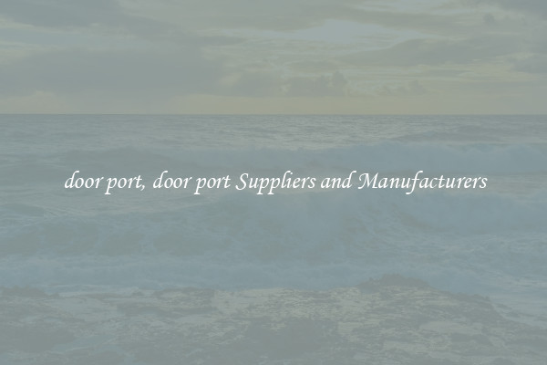 door port, door port Suppliers and Manufacturers
