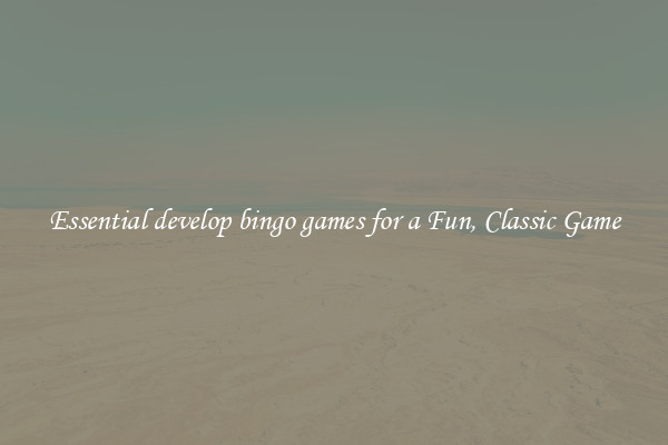 Essential develop bingo games for a Fun, Classic Game