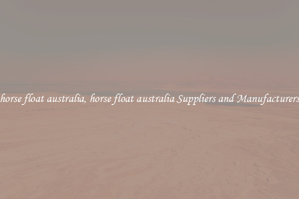 horse float australia, horse float australia Suppliers and Manufacturers