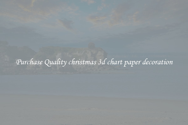 Purchase Quality christmas 3d chart paper decoration