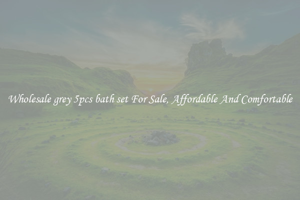 Wholesale grey 5pcs bath set For Sale, Affordable And Comfortable
