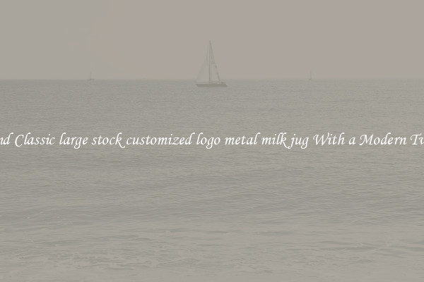 Find Classic large stock customized logo metal milk jug With a Modern Twist