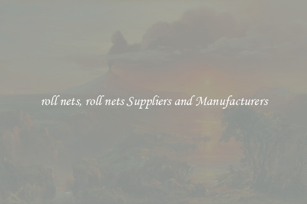 roll nets, roll nets Suppliers and Manufacturers