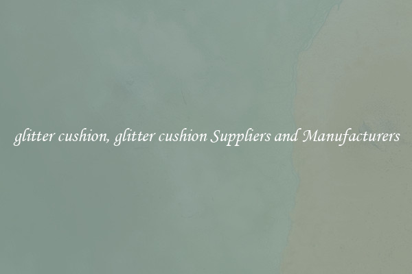 glitter cushion, glitter cushion Suppliers and Manufacturers