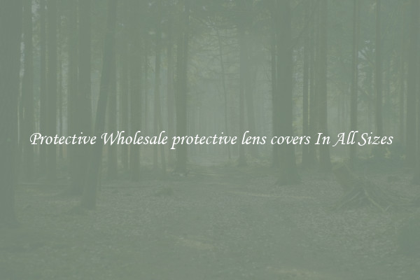Protective Wholesale protective lens covers In All Sizes
