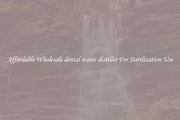 Affordable Wholesale dental water distiller For Sterilization Use