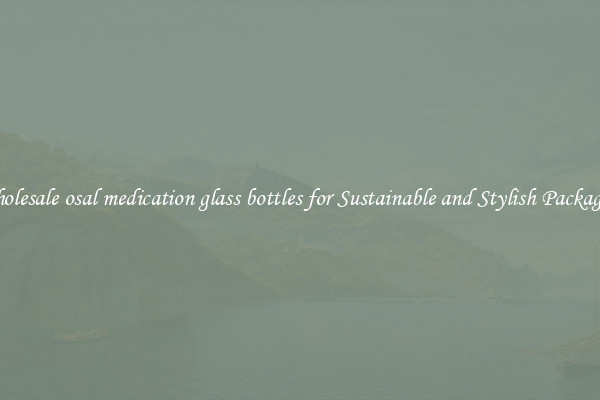 Wholesale osal medication glass bottles for Sustainable and Stylish Packaging