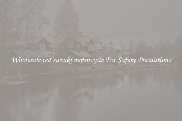 Wholesale red suzuki motorcycle For Safety Precautions