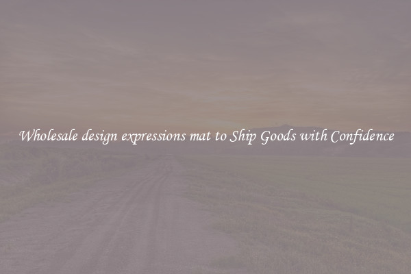 Wholesale design expressions mat to Ship Goods with Confidence