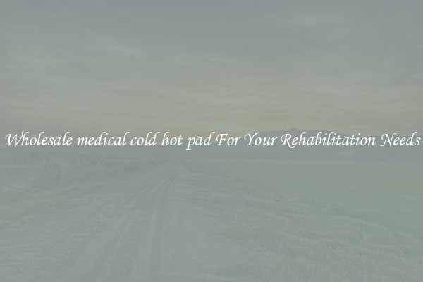 Wholesale medical cold hot pad For Your Rehabilitation Needs