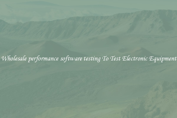 Wholesale performance software testing To Test Electronic Equipment