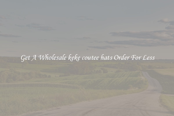 Get A Wholesale keke coutee hats Order For Less