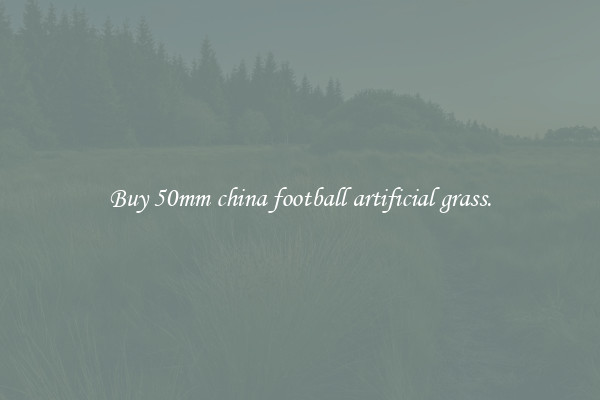 Buy 50mm china football artificial grass.