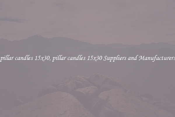 pillar candles 15x30, pillar candles 15x30 Suppliers and Manufacturers