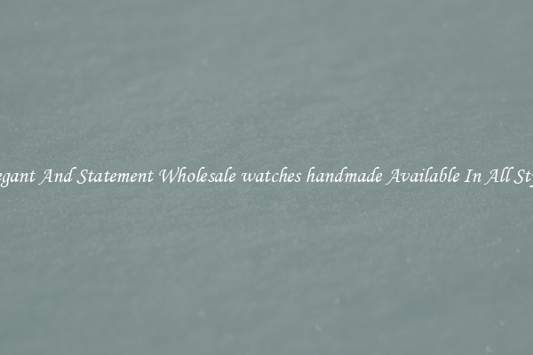 Elegant And Statement Wholesale watches handmade Available In All Styles