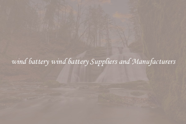 wind battery wind battery Suppliers and Manufacturers