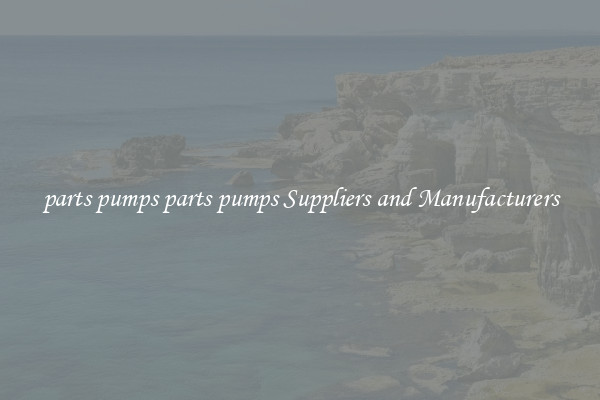 parts pumps parts pumps Suppliers and Manufacturers