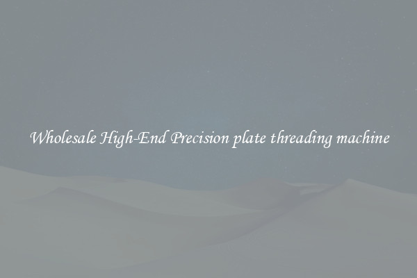 Wholesale High-End Precision plate threading machine