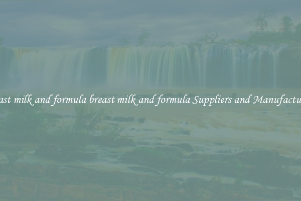 breast milk and formula breast milk and formula Suppliers and Manufacturers