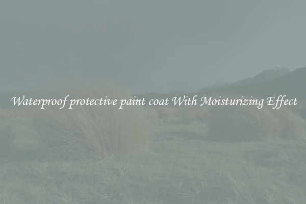 Waterproof protective paint coat With Moisturizing Effect