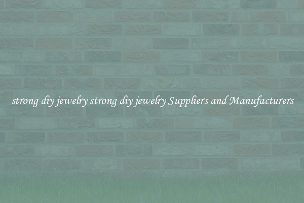strong diy jewelry strong diy jewelry Suppliers and Manufacturers