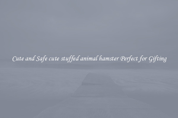 Cute and Safe cute stuffed animal hamster Perfect for Gifting