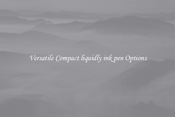 Versatile Compact liquidly ink pen Options