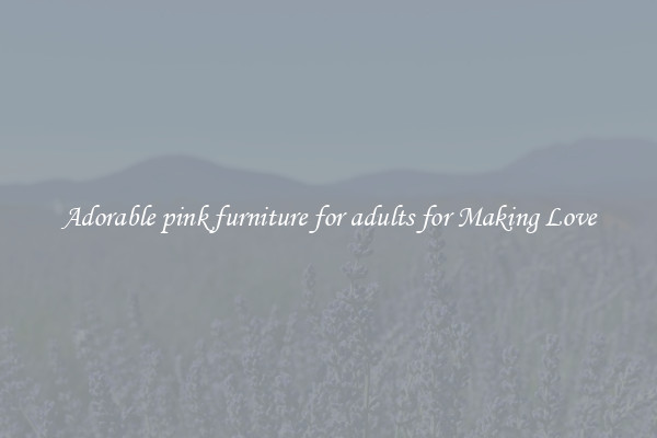 Adorable pink furniture for adults for Making Love