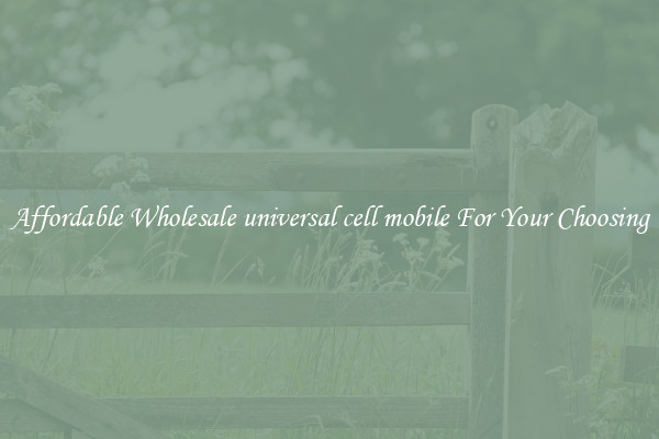 Affordable Wholesale universal cell mobile For Your Choosing