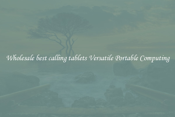 Wholesale best calling tablets Versatile Portable Computing